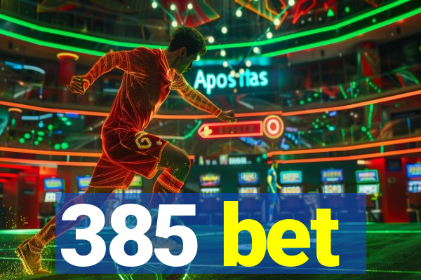 385 bet